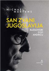 San zvani Jugoslavija: Razgovori o Ivi Andriću